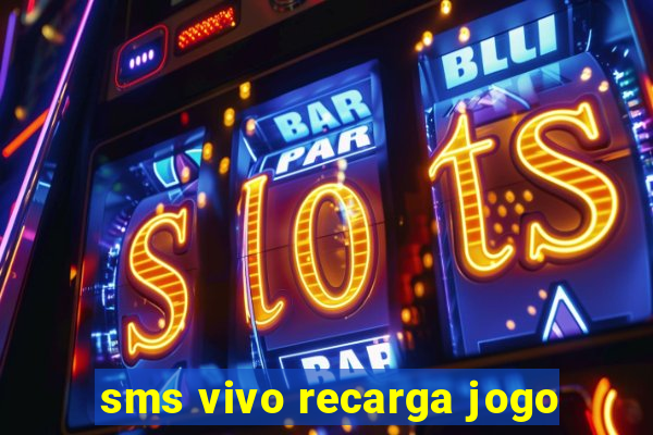 sms vivo recarga jogo